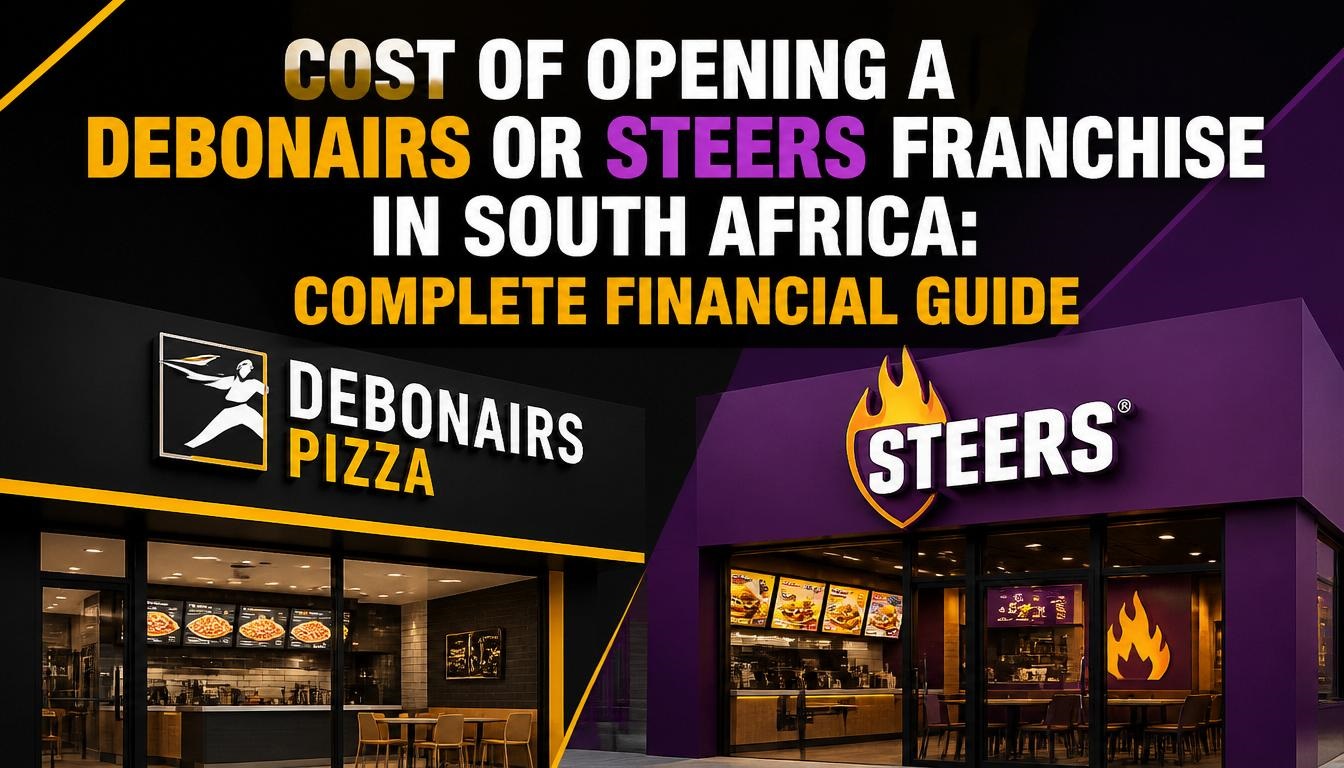Cost of Opening a Debonairs or Steers Franchise in South Africa Cost of Opening a Debonairs or Steers Franchise in South Africa: Complete Financial Guide