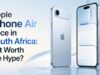 Apple iPhone Air Price in South Africa: Is It Worth the Hype? Apple iPhone Air Price in South Africa: Is It Worth the Hype?