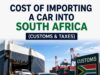 Cost of Importing a Car into South Africa (Customs & Taxes) Cost of Importing a Car into South Africa (Customs & Taxes)