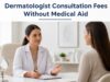 Dermatologist Consultation Fees Without Medical Aid Dermatologist Consultation Fees Without Medical Aid