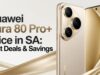 Huawei Pura 80 Pro+ Price in SA: Best Deals & Savings Huawei Pura 80 Pro+ Price in SA: Best Deals & Savings