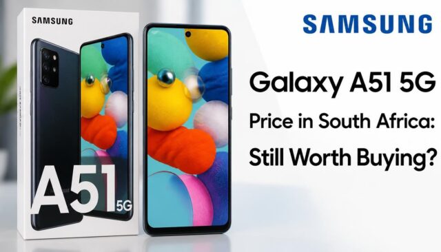 Samsung Galaxy A51 5G Price in South AfricA Samsung Galaxy A51 5G Price in South Africa: Still Worth Buying?