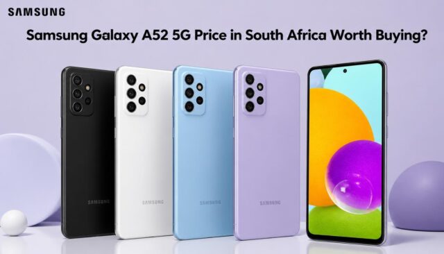 Samsung Galaxy A52 5G Price in South Africa Worth Buying Samsung Galaxy A52 5G Price in South Africa Worth Buying?
