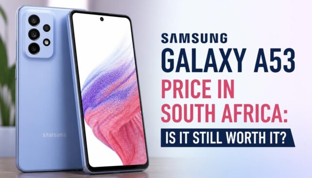 Samsung Galaxy A53 Price in South Africa: Is It Still Worth It?