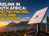 Starlink in South Africa: Expected Pricing, Costs, and Legal Status Starlink in South Africa Expected Pricing, Costs, and Legal Status