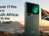 Xiaomi 17 Pro Price in South Africa: Worth the ZAR Cost? Xiaomi 17 Pro Price in South Africa: Worth the ZAR Cost?