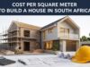 Cost per square meter to build a house in South Africa Cost per square meter to build a house in South Africa