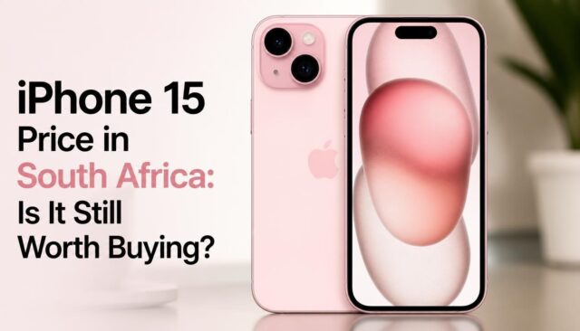 iPhone 15 Price in South Africa iPhone 15 Price in South Africa: Is It Still Worth Buying?