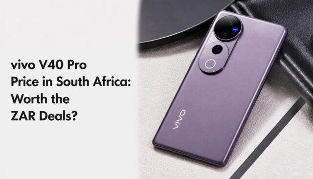 vivo V40 Pro Price in South Africa vivo V40 Pro Price in South Africa: Worth the ZAR Deals?